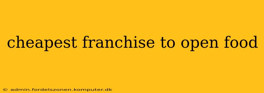 cheapest franchise to open food