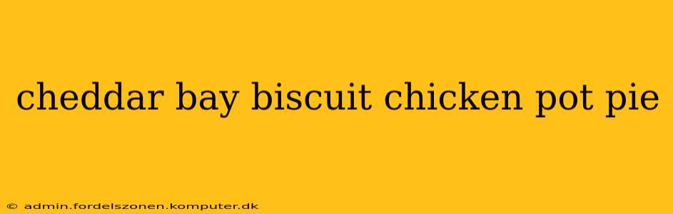 cheddar bay biscuit chicken pot pie