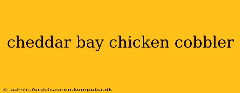 cheddar bay chicken cobbler