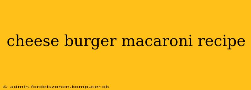 cheese burger macaroni recipe