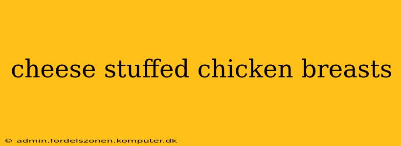 cheese stuffed chicken breasts