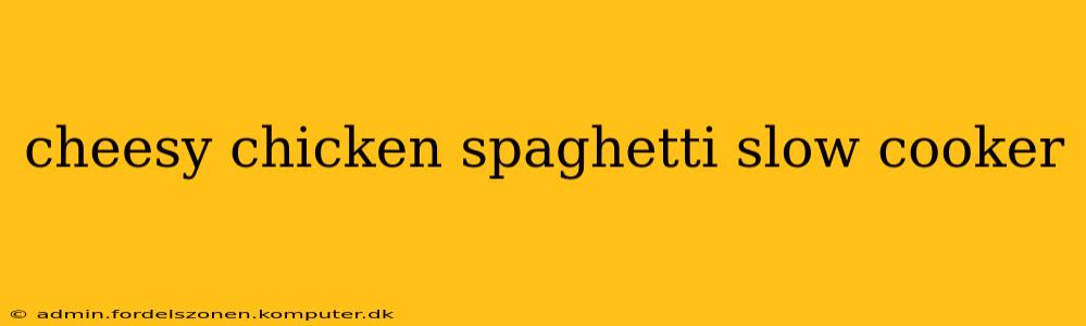 cheesy chicken spaghetti slow cooker