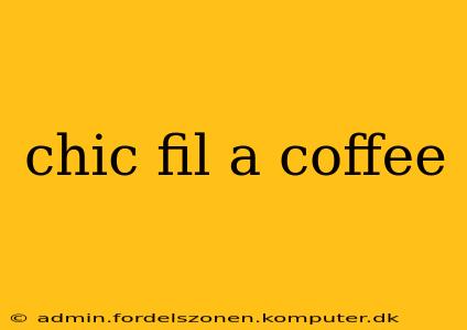 chic fil a coffee