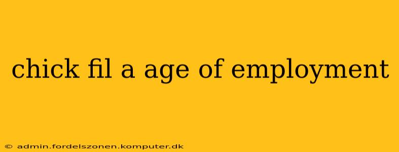 chick fil a age of employment
