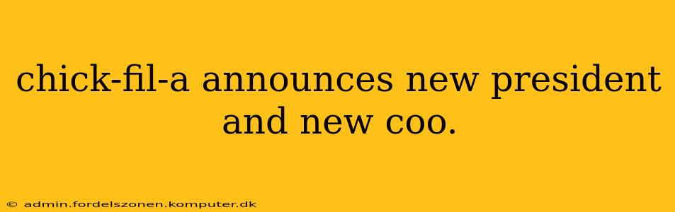 chick-fil-a announces new president and new coo.