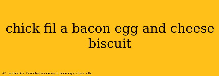chick fil a bacon egg and cheese biscuit