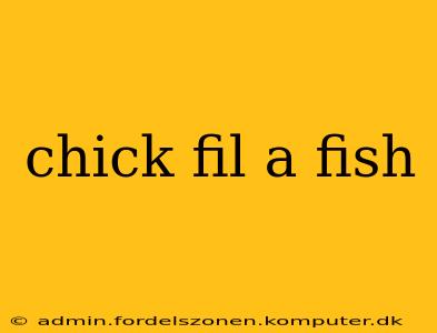 chick fil a fish