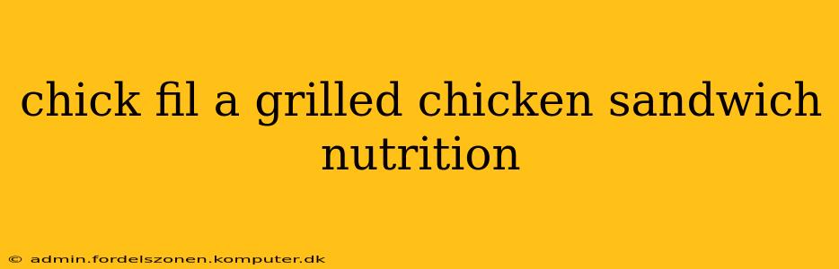 chick fil a grilled chicken sandwich nutrition
