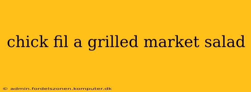 chick fil a grilled market salad