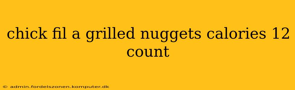 chick fil a grilled nuggets calories 12 count