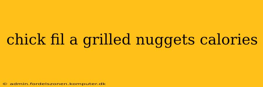 chick fil a grilled nuggets calories
