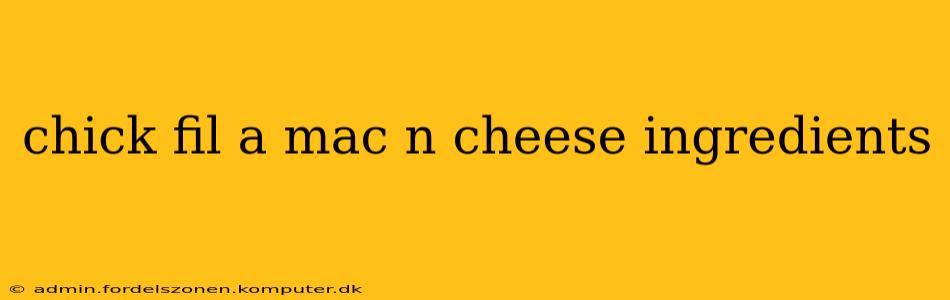 chick fil a mac n cheese ingredients