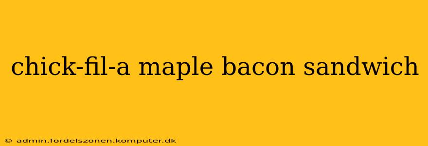chick-fil-a maple bacon sandwich