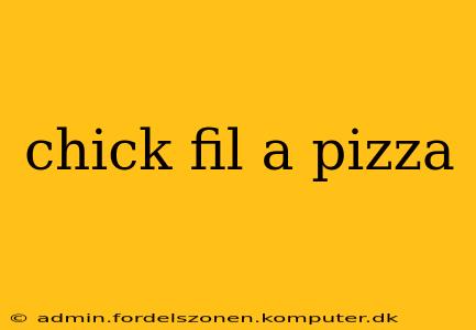 chick fil a pizza