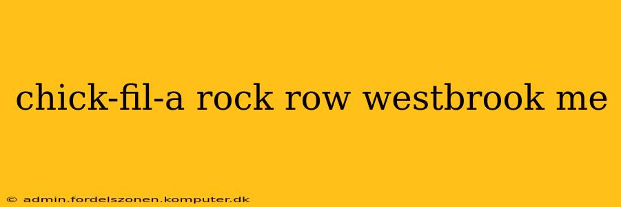 chick-fil-a rock row westbrook me