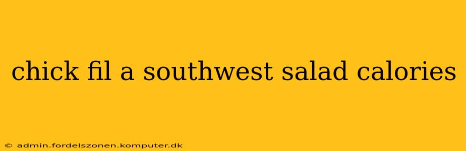 chick fil a southwest salad calories