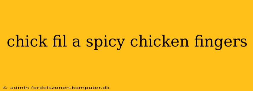 chick fil a spicy chicken fingers