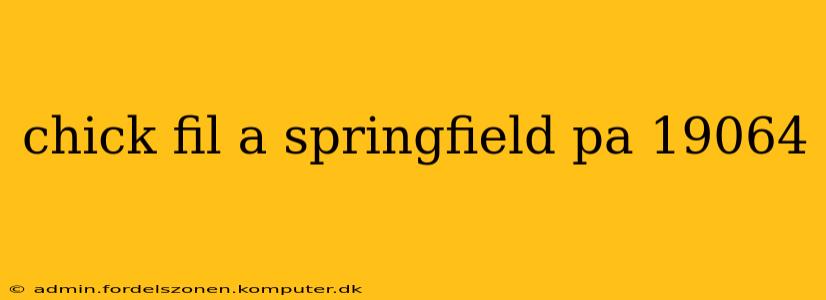 chick fil a springfield pa 19064