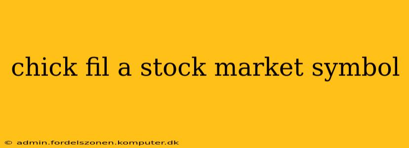 chick fil a stock market symbol