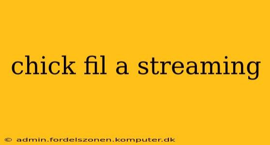 chick fil a streaming