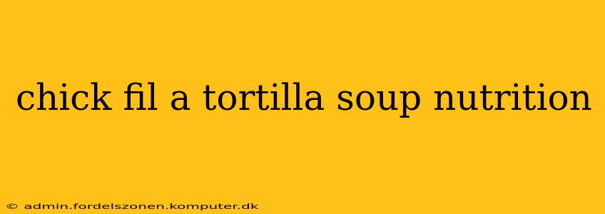 chick fil a tortilla soup nutrition