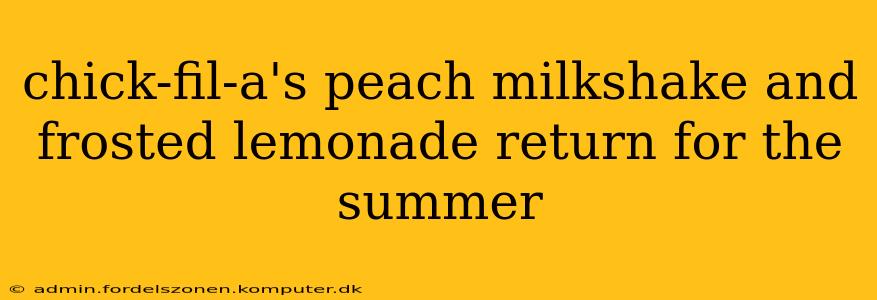chick-fil-a's peach milkshake and frosted lemonade return for the summer