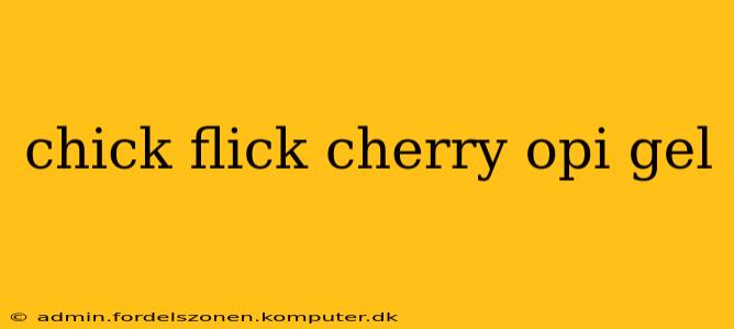chick flick cherry opi gel
