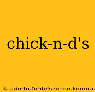 chick-n-d's