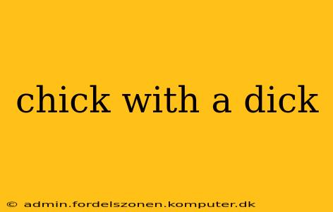 chick with a dick