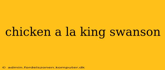 chicken a la king swanson