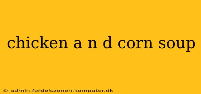 chicken a n d corn soup
