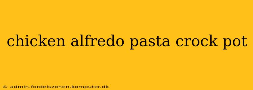 chicken alfredo pasta crock pot
