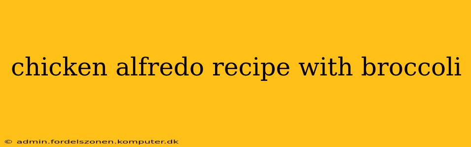 chicken alfredo recipe with broccoli