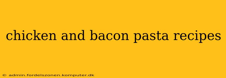 chicken and bacon pasta recipes