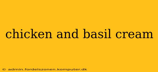 chicken and basil cream