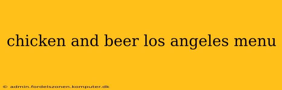 chicken and beer los angeles menu
