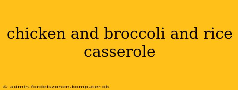 chicken and broccoli and rice casserole
