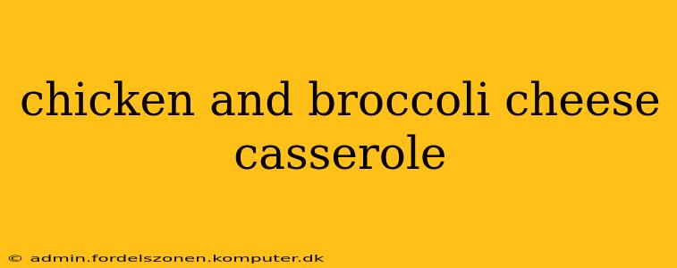 chicken and broccoli cheese casserole