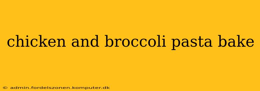 chicken and broccoli pasta bake