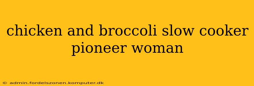 chicken and broccoli slow cooker pioneer woman