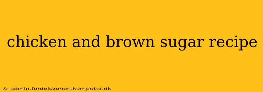chicken and brown sugar recipe