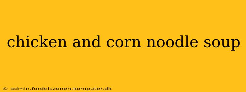 chicken and corn noodle soup