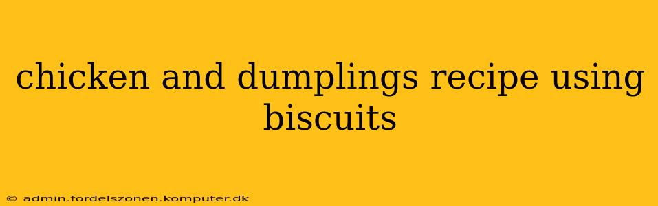 chicken and dumplings recipe using biscuits