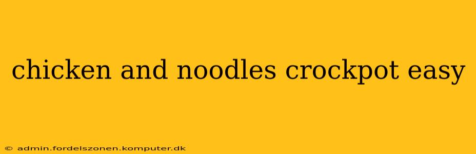 chicken and noodles crockpot easy