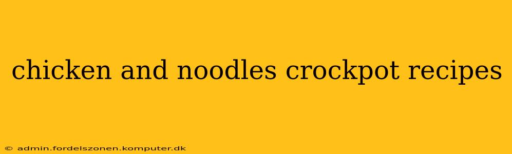 chicken and noodles crockpot recipes