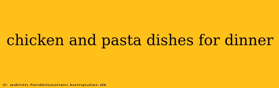 chicken and pasta dishes for dinner