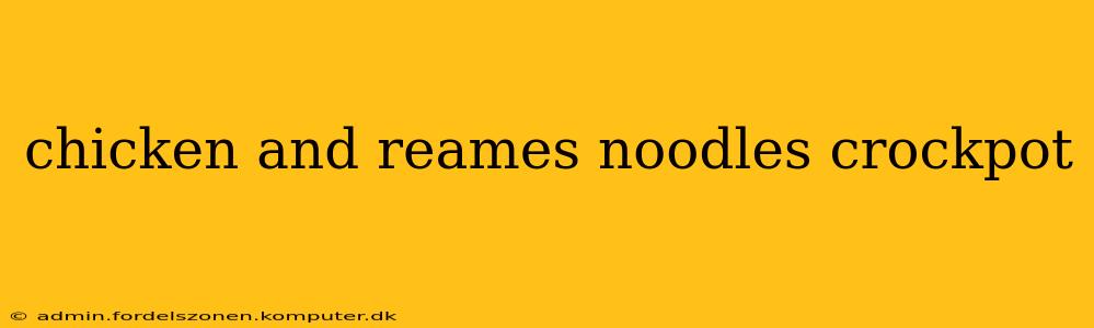 chicken and reames noodles crockpot