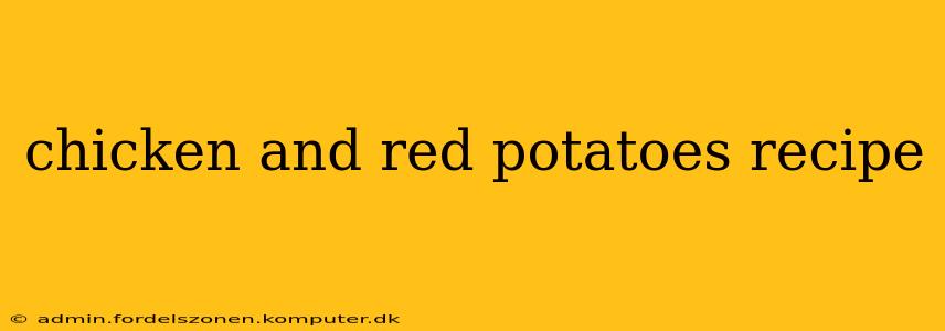 chicken and red potatoes recipe