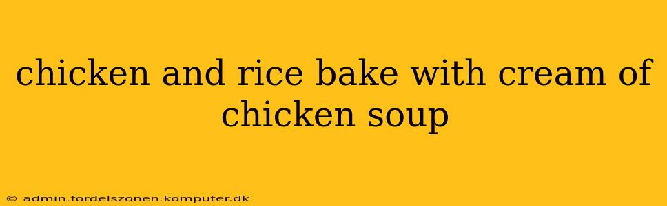 chicken and rice bake with cream of chicken soup
