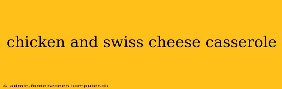 chicken and swiss cheese casserole